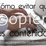 Cómo evitar que copien tus contenidos